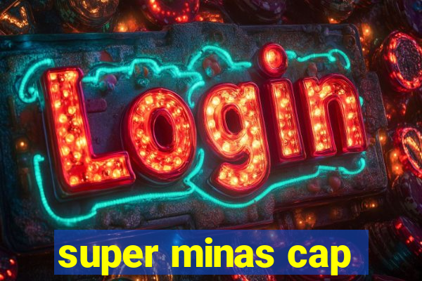 super minas cap